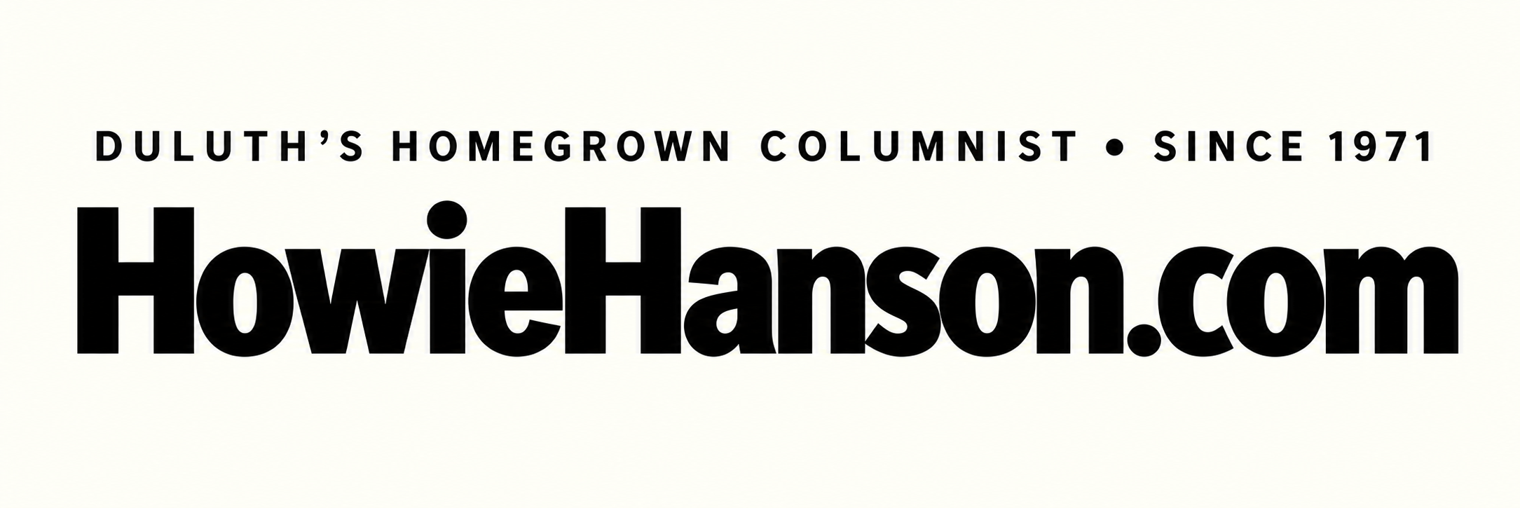 HowieHanson.com — Duluth’s homegrown columnist since 1971