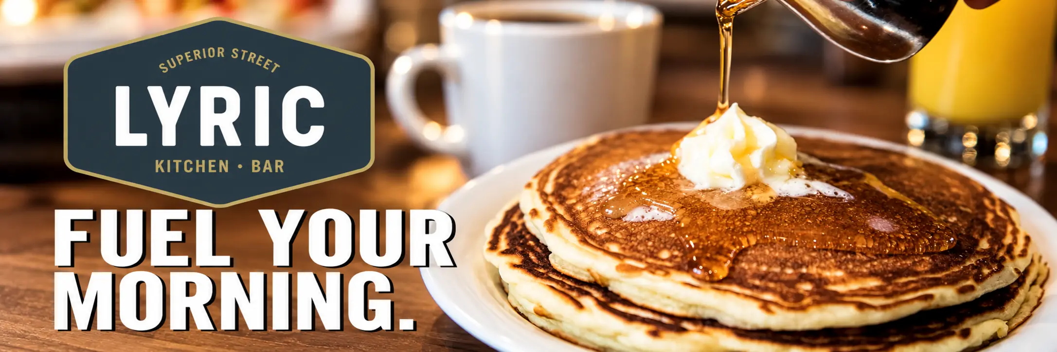 Lyric Kitchen · Bar. Superior Street. Fuel your morning.