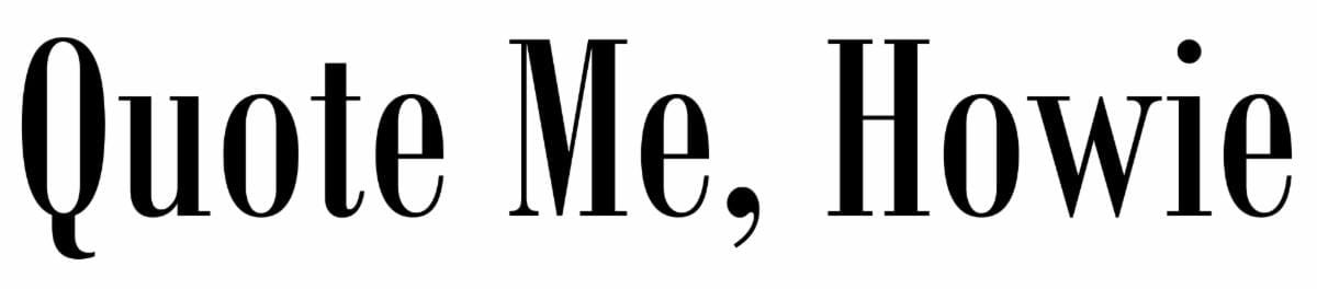 Quote Me, Howie
