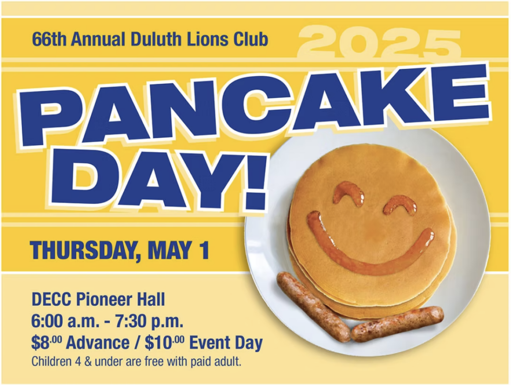At the DECC: Duluth Lions Club Pancake Day all day Thursday